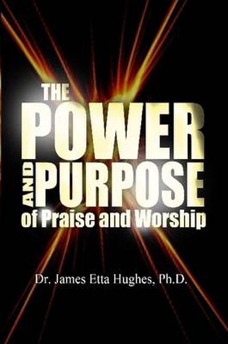 Cover image for The Power and Purpose of Praise and Worship