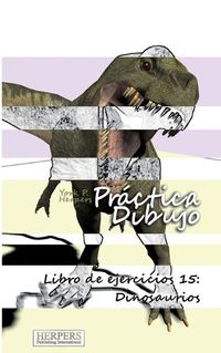 Cover image for Pr ctica Dibujo - Libro de ejercicios 15: Dinosaurios