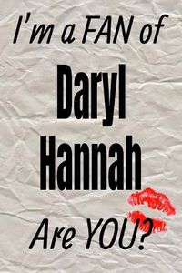 Cover image for I'm a Fan of Daryl Hannah Are You? Creative Writing Lined Journal: Promoting Fandom and Creativity Through Journaling...One Day at a Time