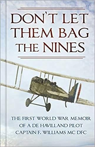 Cover image for Don't Let Them Bag the Nines: The First World War Memoir of a de Havilland Pilot - Captain F. Williams MC DFC