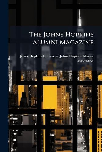 Cover image for The Johns Hopkins Alumni Magazine: Published in the Interest of the University and the Alumni, Volumes 9-10