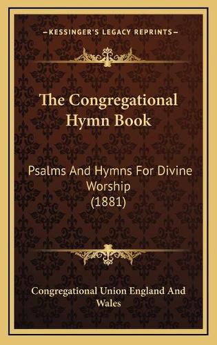 Cover image for The Congregational Hymn Book: Psalms and Hymns for Divine Worship (1881)