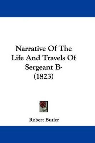 Cover image for Narrative Of The Life And Travels Of Sergeant B- (1823)