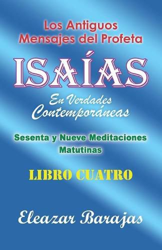 Cover image for Los Antiguos Mensajes Del Profeta Isaias En Verdades Contemporaneas: Sesenta Y Nueve Meditaciones Matutinas