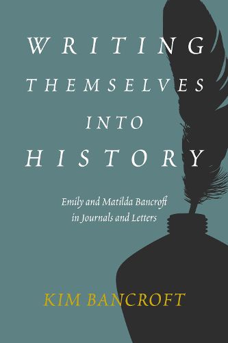 Cover image for Writing Themselves into History: Emily and Matilda Bancroft in Journals and Letters