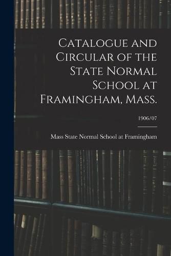 Cover image for Catalogue and Circular of the State Normal School at Framingham, Mass.; 1906/07