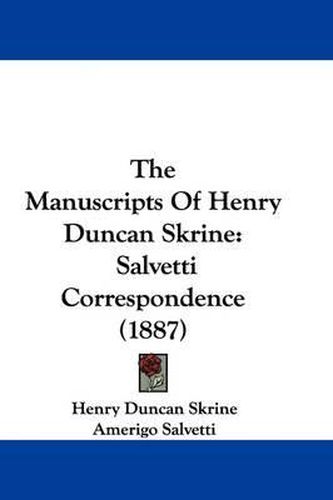 Cover image for The Manuscripts of Henry Duncan Skrine: Salvetti Correspondence (1887)