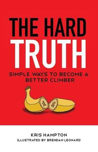 Cover image for The Hard Truth: Simple Ways to Become a Better Climber