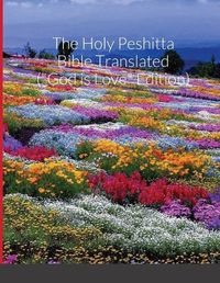 Cover image for The Holy Peshitta Bible Translated ("God is Love" Edition)