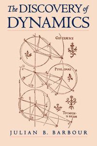 Cover image for The Discovery of Dynamics: A study from a Machian point of view of the discovery and the structure of dynamical theories