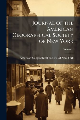 Cover image for Journal of the American Geographical Society of New York, Volume 1