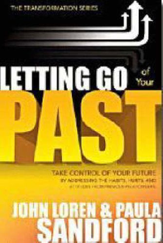 Letting Go of Your Past: Take Control of Your Future by Addressing the Habits, Hurts, and Attitudes from Previous Relationships