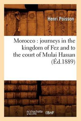 Cover image for Morocco: Journeys in the Kingdom of Fez and to the Court of Mulai Hassan (Ed.1889)