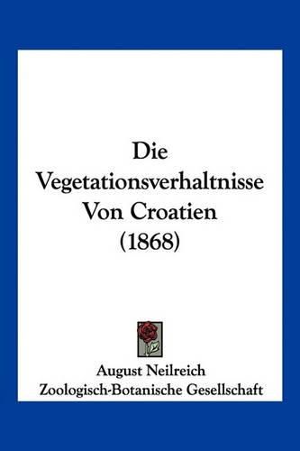 Cover image for Die Vegetationsverhaltnisse Von Croatien (1868)