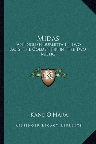 Midas: An English Burletta in Two Acts; The Golden Pippin; The Two Misers: A Musical Farce (1771)