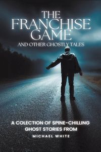 Cover image for The Franchise Game and Other Ghostly Tales