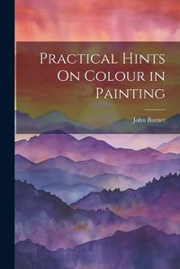 Cover image for Practical Hints On Colour in Painting