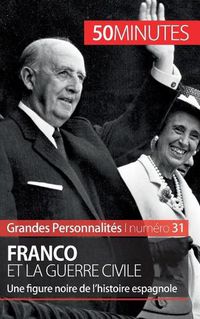 Cover image for Franco et la guerre civile: Une figure noire de l'histoire espagnole