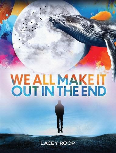 Cover image for We All Make it Out in the End
