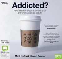 Cover image for Addicted?: How Addiction Affects Every One of Us and What We Can Do About It