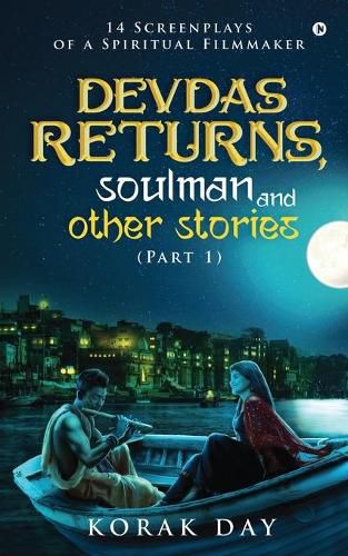 Cover image for Devdas Returns, Soulman and Other Stories (Part 1): 14 Screenplays of a Spiritual Filmmaker