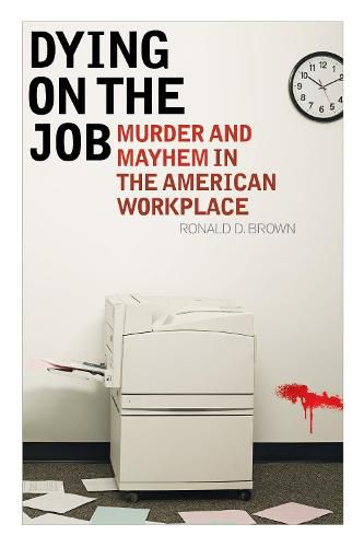 Cover image for Dying on the Job: Murder and Mayhem in the American Workplace