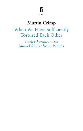 When We Have Sufficiently Tortured Each Other: Twelve Variations on Samuel Richardson's Pamela