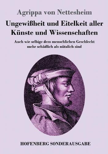 Ungewissheit und Eitelkeit aller Kunste und Wissenschaften: Auch wie selbige dem menschlichen Geschlecht mehr schadlich als nutzlich sind