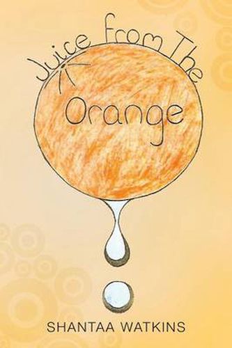 Cover image for Juice from the Orange: A Compilation of Poems