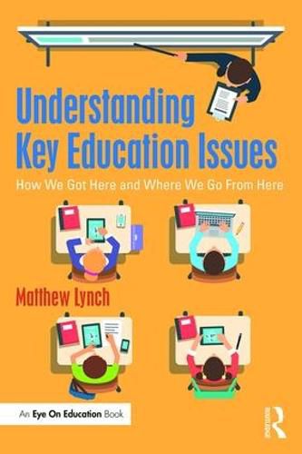 Cover image for Understanding Key Education Issues: How We Got Here and Where We Go From Here