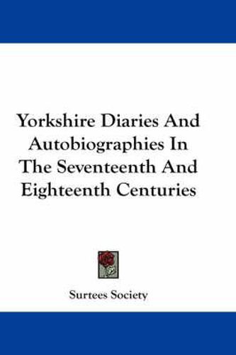 Cover image for Yorkshire Diaries and Autobiographies in the Seventeenth and Eighteenth Centuries