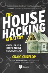 Cover image for The House Hacking Strategy: How to Use Your Home to Achieve Financial Freedom