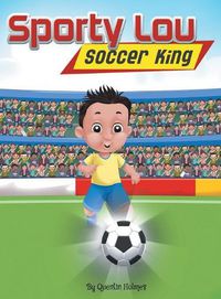 Cover image for Sporty Lou - Picture Book: Soccer King (multicultural book series for kids 3-to-6-years old)