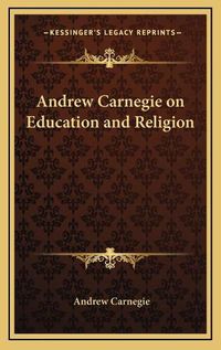 Cover image for Andrew Carnegie on Education and Religion