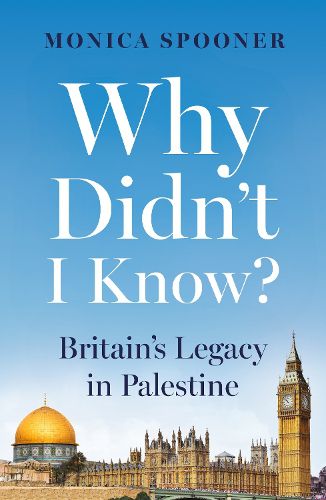 Cover image for Why Didn't I Know? Britain's Legacy in Palestine