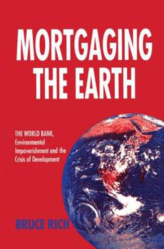 Cover image for Mortgaging the Earth: World Bank, Environmental Impoverishment and the Crisis of Development