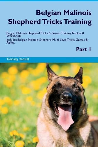 Cover image for Belgian Malinois Shepherd Tricks Training Belgian Malinois Shepherd Tricks & Games Training Tracker & Workbook. Includes