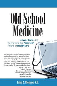 Cover image for Old School Medicine: Lower tech care to improve the high tech future of healthcare