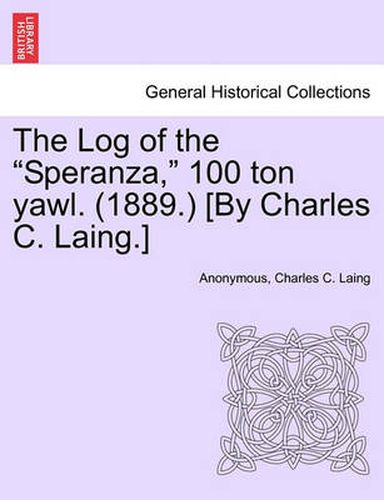 Cover image for The Log of the  Speranza,  100 Ton Yawl. (1889.) [By Charles C. Laing.]