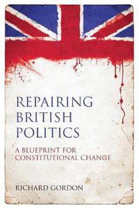 Cover image for Repairing British Politics: A Blueprint for Constitutional Change