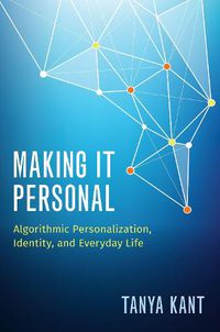 Cover image for Making it Personal: Algorithmic Personalization, Identity, and Everyday Life