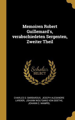 Cover image for Memoiren Robert Guillemard's, verabschiedeten Sergenten, Zweiter Theil