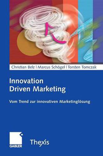 Cover image for Innovation Driven Marketing: Vom Trend Zur Innovativen Marketingloesung