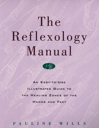 Cover image for The Reflexology Manual: An Easy-to-Use Illustrated Guide to the Healing Zones of the Hands and Feet