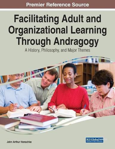 Cover image for Facilitating Adult and Organizational Learning Through Andragogy: A History, Philosophy, and Major Themes