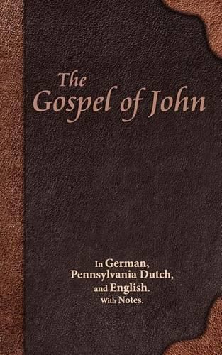 Cover image for The Gospel of John: In German, Pennsylvania Dutch, and English. With Notes.