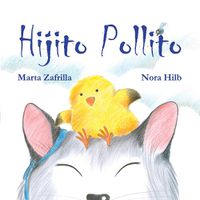 Cover image for Hijito pollito (Little Chick and Mommy Cat)