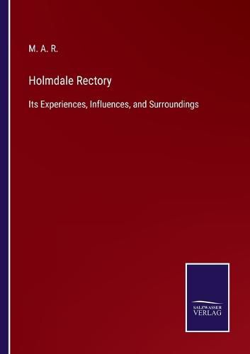 Cover image for Holmdale Rectory: Its Experiences, Influences, and Surroundings