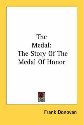 Cover image for The Medal: The Story of the Medal of Honor