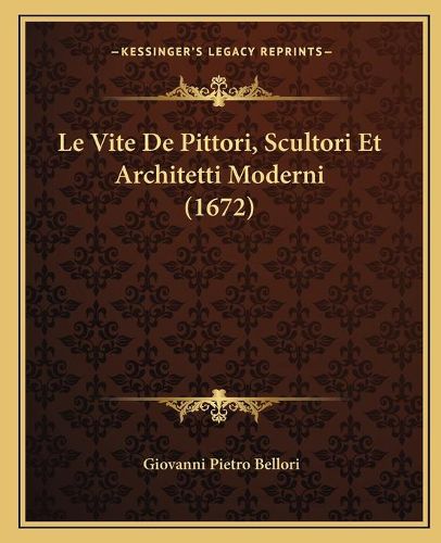 Cover image for Le Vite de Pittori, Scultori Et Architetti Moderni (1672)